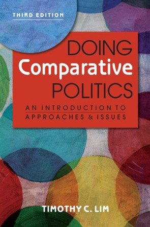 Doing Comparative Politics: An Introduction to Approaches & Issues by Timothy C. Lim