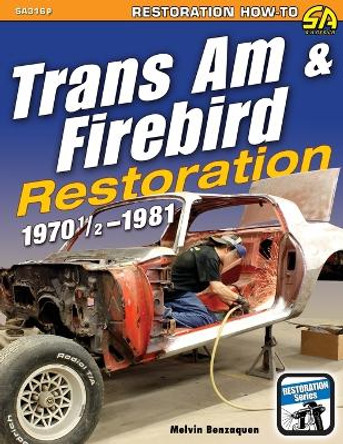 Trans Am & Firebird Restoration: 1970-1/2 - 1981 by Melvin Benzaquen