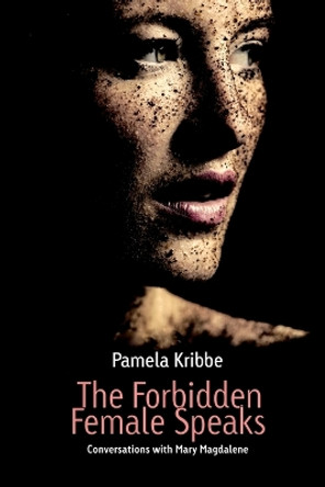 The Forbidden Female Speaks by Pamela Kribbe