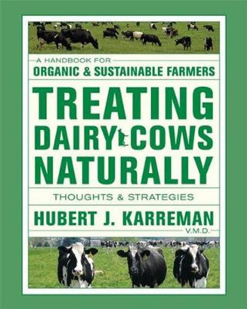 Treating Dairy Cows Naturally: Thoughts & Strategies by Hubert J. Karreman