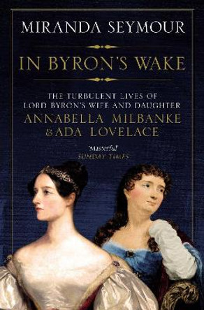 In Byron's Wake by Miranda Seymour