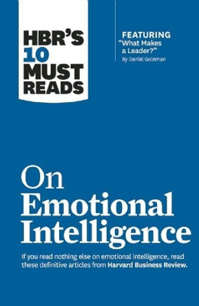 HBR's 10 Must Reads on Emotional Intelligence (with featured article &quot;What Makes a Leader?&quot; by Daniel Goleman)(HBR's 10 Must Reads) by Daniel Goleman