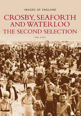 Crosby, Seaforth and Waterloo: The Second Selection: Images of England by Tom Heath