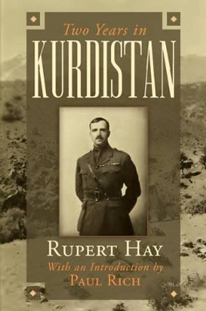 Two Years in Kurdistan: Experiences of a Political Officer, 1918-1920 by Paul Rich