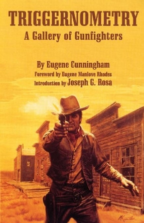 Triggernometry: A Gallery of Gunfighters by Eugene Cunningham