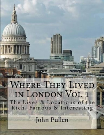 Where They Lived in London Vol 1 by John Pullen