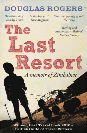 The Last Resort: A Memoir of Zimbabwe Douglas Rogers 9781907595219