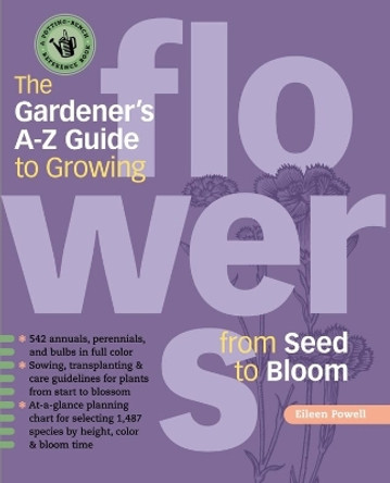 Gardener's A-Z Guide to Growing Flowers from Seed to Bloom by Eileen Powell