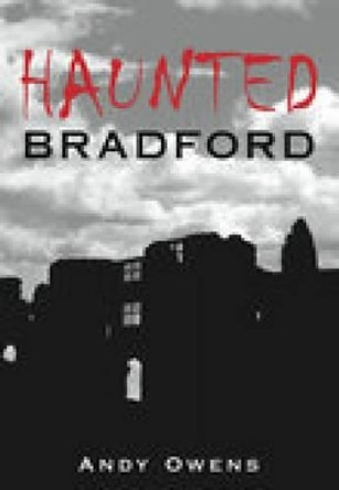 Haunted Bradford by Andy Owens