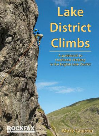 Lake District Climbs: A guidebook to traditional climbing in the English Lake District by Mark Glaister