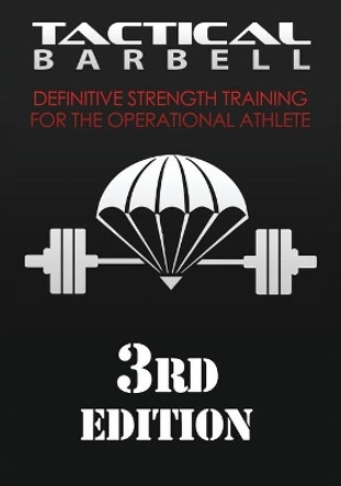 Tactical Barbell: Definitive Strength Training for the Operational Athlete by K Black