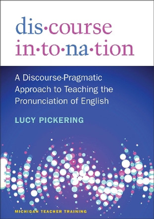 Discourse Intonation: A Discourse-Pragmatic Approach to Teaching the Pronunciation of English by Lucy Pickering
