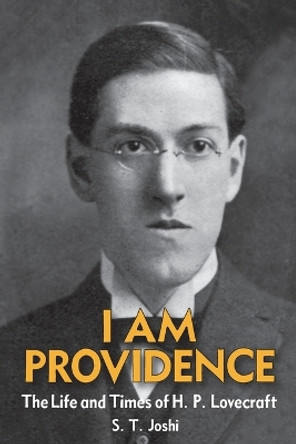 I Am Providence: The Life and Times of H. P. Lovecraft, Volume 1 by Author S T Joshi