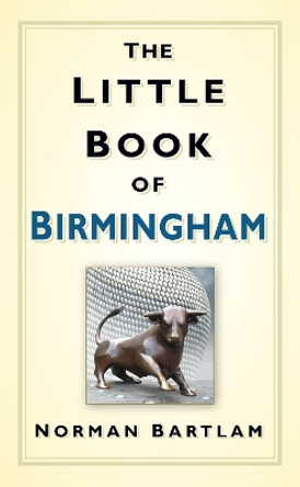 The Little Book of Birmingham by Norman Bartlam