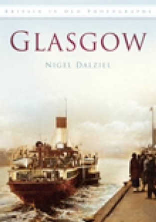 Glasgow: Britain in Old Photographs by Nigel Dalziel