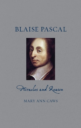 Blaise Pascal: Miracles and Reason by Mary Ann Caws