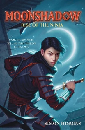 Moonshadow: Rise of the Ninja by Simon Higgins