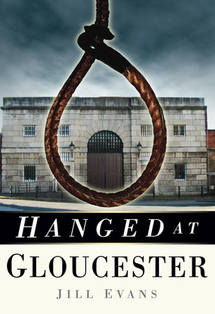 Hanged at Gloucester by Jill Evans