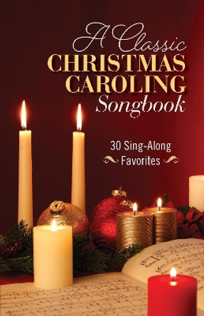 A Classic Christmas Caroling Songbook: 30 Sing Along Favorites by Hendrickson Worship