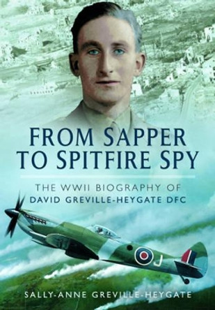 From Sapper to Spitfire Spy by Sally-Anne Greville Heygate