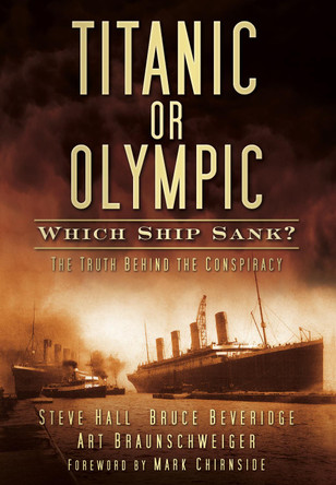 Titanic or Olympic: Which Ship Sank?: The Truth Behind the Conspiracy by Steve Hall