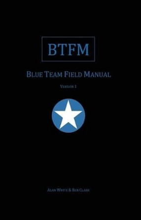 Blue Team Field Manual (BTFM) by Ben Clark