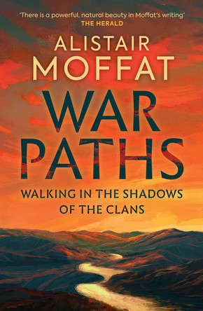 War Paths: Walking in the Shadows of the Clans by Alistair Moffat War Paths: Walking in the Shadows of the Clans by Alistair Moffat
