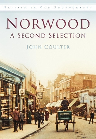 Norwood: A Second Selection: Britain in Old Photographs by John Coulter