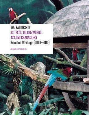 Walead Beshty: 33 Texts: 93,614 Words: 581,035 Characters Selected Writing (2003-2015) by Walead Beshty