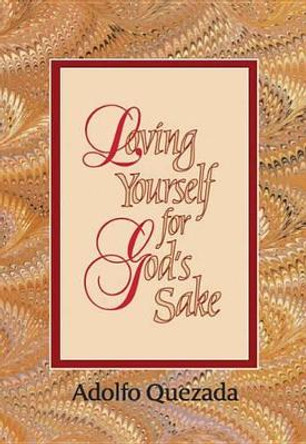 Loving Yourself for God's Sake by Adolfo Quezada