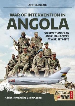 War of Intervention in Angola: Volume 1: Angolan and Cuban Forces at War, 1975-1976 by Adrien Fontanellaz