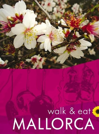 Walk & Eat Mallorca: Walks, restaurants and recipes by Valerie Crespi-Green