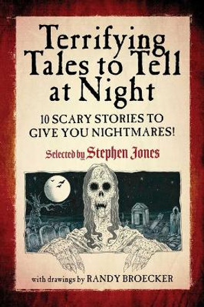 Terrifying Tales to Tell at Night: 10 Scary Stories to Give You Nightmares! by Stephen Jones