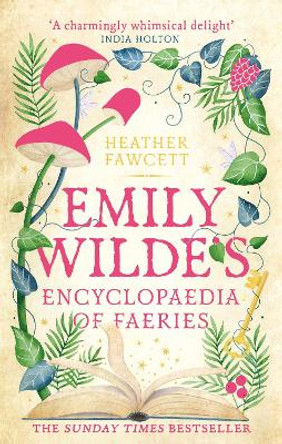 Emily Wilde's Encyclopaedia of Faeries: the Sunday Times Bestseller by Heather Fawcett