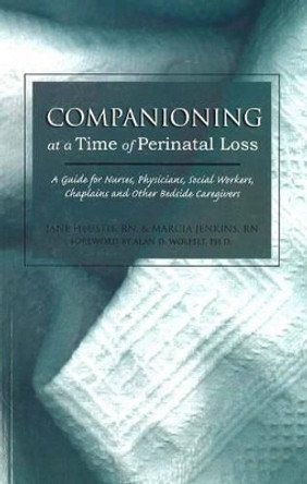 Companioning at a Time of Perinatal Loss: A Guide for Nurses, Physicians, Social Workers, Chaplains and Other Bedside Caregivers by Jane Heustis