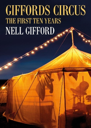 Giffords Circus: The First Ten Years by Nell Gifford