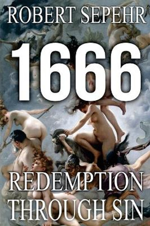 1666 Redemption Through Sin: Global Conspiracy in History, Religion, Politics and Finance by Robert Sepehr