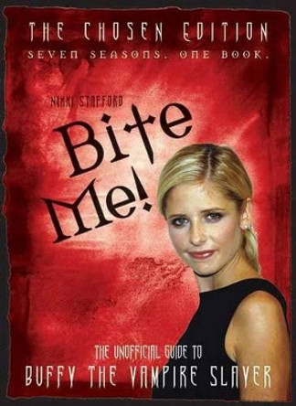 Bite Me!: The 10th Buffyversary Guide to the World of Buffy the Vampire Slayer by Nikki Stafford