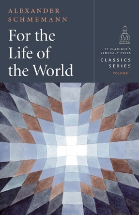 For the Life of the World: Sacraments and Orthodoxy by Aleksandr Shmeman