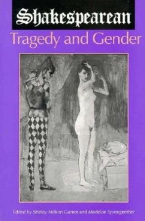 Shakespearean Tragedy and Gender by Shirley Nelson Garner