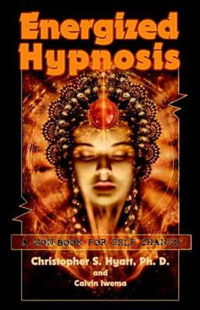 Energized Hypnosis: A Non-Book for Self-Change by Christopher S. Hyatt