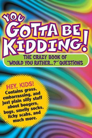 You Gotta be Kidding!: The Wacky Book of Mind-Boggling Questions by Randy Horn