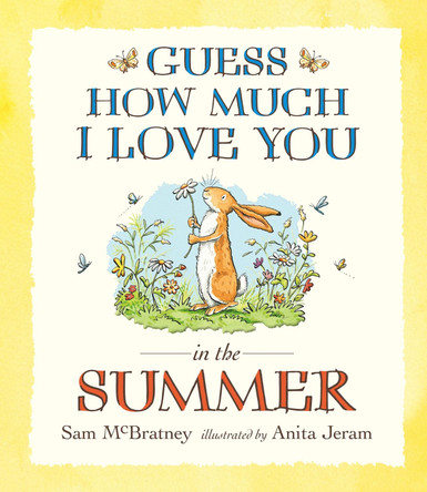 Guess How Much I Love You in the Summer by Sam McBratney