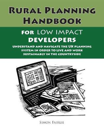 The Rural Planning Handbook for Low Impact Developers by Simon Fairlie