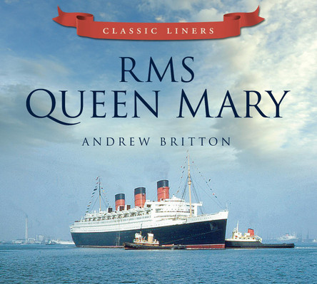 RMS Queen Mary: Classic Liners by Andrew Britton