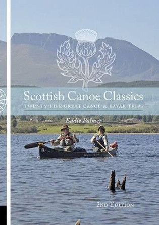 Scottish Canoe Classics: Twenty Five Great Canoe & Kayak Trips by Eddie Palmer