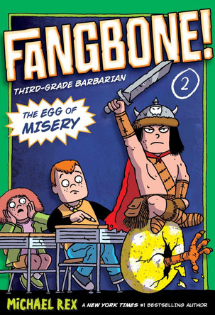 The Egg of Misery: Fangbone, Third Grade Barbarian by Michael Rex