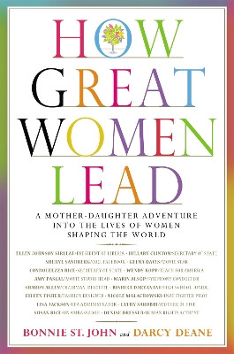 How Great Women Lead: A Mother-Daughter Adventure into the Lives of Women Shaping the World by Bonnie St. John