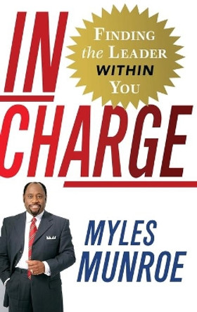 In Charge: The Gift That Makes You a Leader by Myles Munro