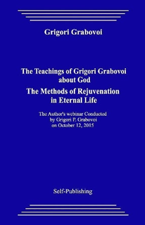 The Teachings of Grigori Grabovoi about God. the Methods of Rejuvenation in Eternal Life. by Grigori Grabovoi